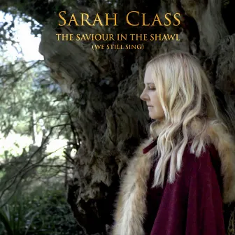 The Saviour in the Shawl (We Still Sing) by Sarah Class