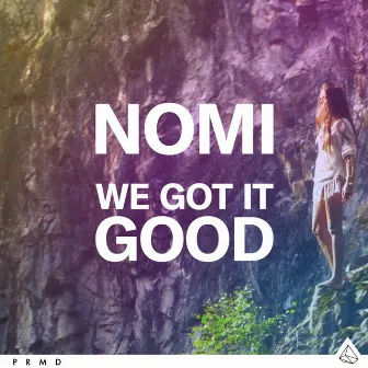 We Got It Good by NOMI