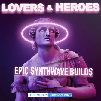 Lovers & Heroes (Epic Synthwave Builds) by Bryant Lowry