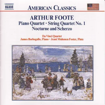 Foote: Piano Quartet / String Quartet / Nocturne and Scherzo by Arthur Foote