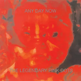 Any Day Now (2018 Remaster) (Expanded Edition) by The Legendary Pink Dots