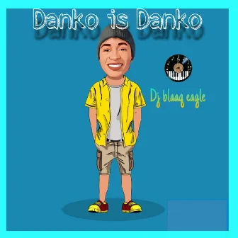 Danko is Danko by DJ Blaaq Eagle