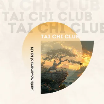 Gentle Movements of Tai Chi by Tai Chi Club