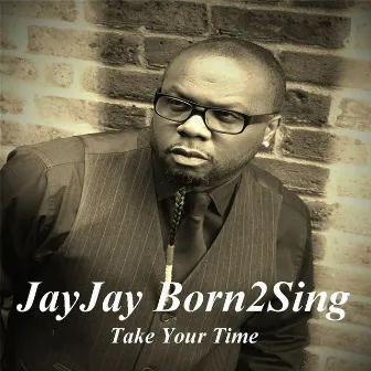 Take Your Time by Jayjayborn2sing