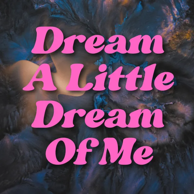 Dream A Little Dream Of Me