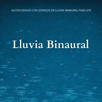 Autocuidado Con Sonidos De Lluvia Binaural Para Spa by Leyendas de la música spa