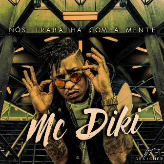 Nós Trabalha Com a Mente by MC Diki