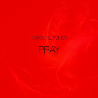 Pray by Maxim Kutcher