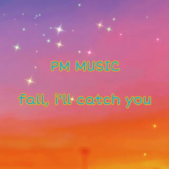 fall, i'll catch you