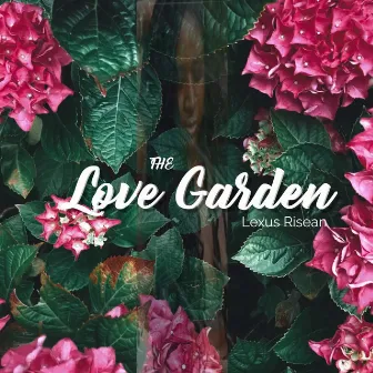 The Love Garden by Lexus Risean