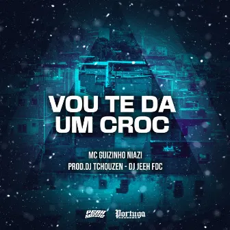 Vou Te da um Croc by Dj Tchouzen