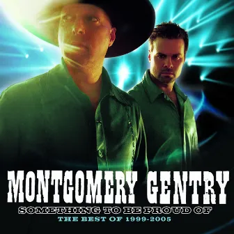 Something To Be Proud Of: Best Of 1999-2005 by Montgomery Gentry