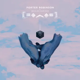 Worlds (Remixed) by Porter Robinson