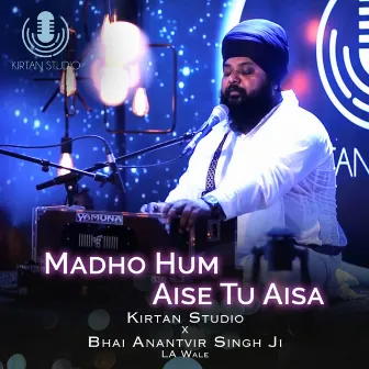 Madho Hum Aise Tu Aisa by Bhai Anantvir Singh Ji LA Wale