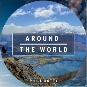 Around the World by Phill Kotty