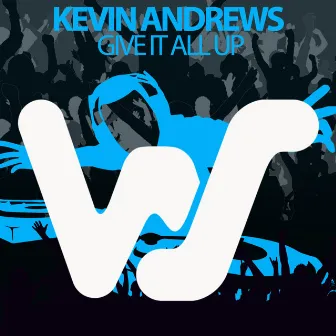 Give It All Up by Kevin Andrews