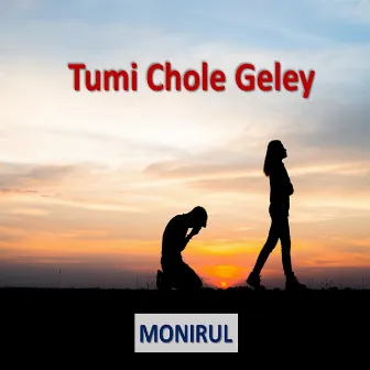 Tumi Chole Geley by Monirul