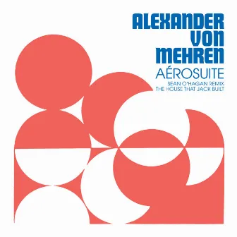 Aérosuite (Sean O'Hagan Remix - The House That Jack Built) by Alexander von Mehren