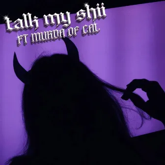 TALK MY SHII! by Murda of Cal