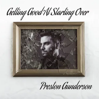 Getting Good at Starting Over by Preston Gunderson