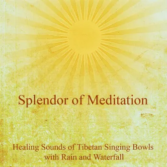 The Healing Sounds of Tibetan Singing Bowls With Rain and Waterfall - The Ultimate Meditation Music by Splendor of Meditation