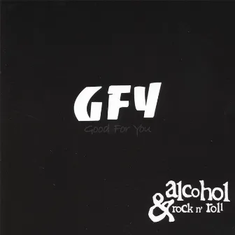 Alcohol & Rock n' Roll by Good For You