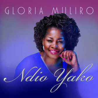 Ndiyo Yako by Gloria Muliro