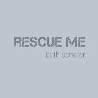 Rescue Me by Beth Schafer