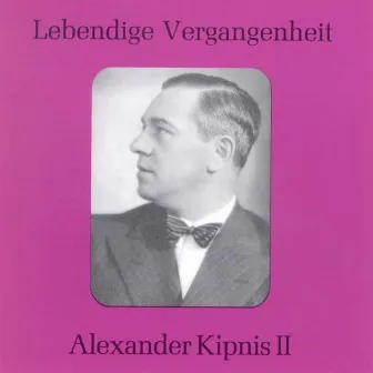 Lebendige Vergangenheit - Alexander Kipnis (Vol.2) by Alexander Kipnis