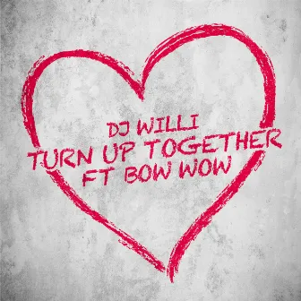 Turn Up Together by DJ Willi