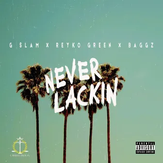 Never Lackin' by G.Slam