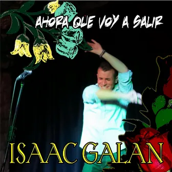 Ahora Que Voy a Salir by Isaac Galán