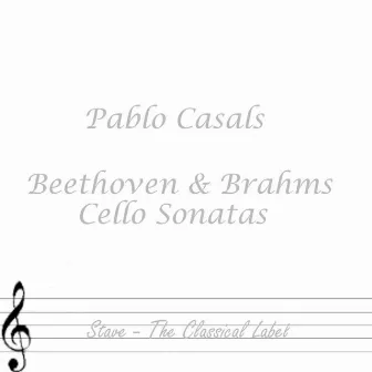 Beethoven & Brahms Cello Sonatas by Pablo Casals