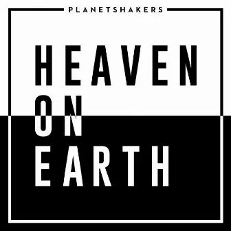 Heaven On Earth by Planetshakers