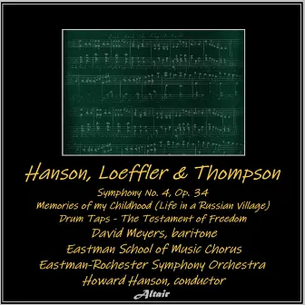 Hanson, Loeffler & Thompson: Symphony NO. 4, OP. 34 - Memories of My Childhood (Life in a Russian Village) - Drum Taps - The Testament of Freedom by Eastman-Rochester Symphony Orchestra