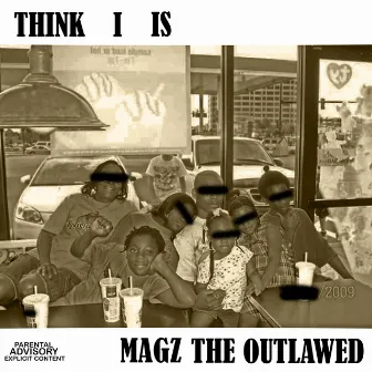 Think I Is by Magz the Outlawed