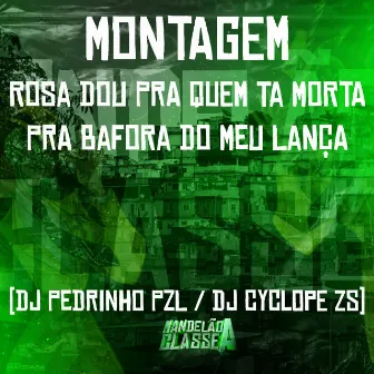 Montagem Rosa Dou pra Quem Ta Morta - Pra Bafora do Meu Lança by DJ Pedrinho PZL