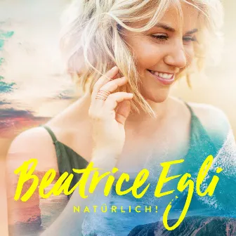 Natürlich! (Deluxe Version) by Beatrice Egli