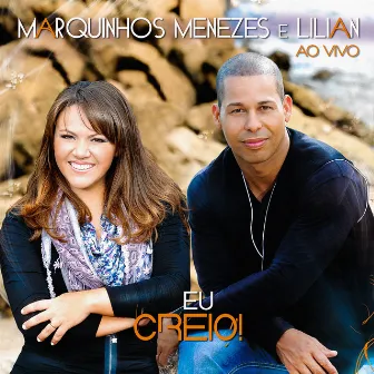 Eu Creio (Ao Vivo) by Marquinhos Menezes e Lilian