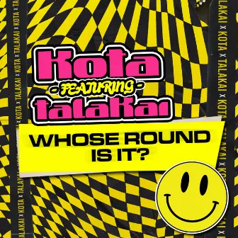 Whose Round Is It? by Kota