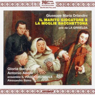 Orlandini: Il Maritor Giocatore e la Moglie Bacchettona & Aria da La Griselda by Viaggio Musicale, Il