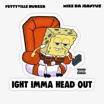 Ima Head Out by Fettyville Hurker