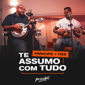 Te Assumo Com Tudo by Príncipe