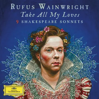 Take All My Loves - 9 Shakespeare Sonnets by Rufus Wainwright