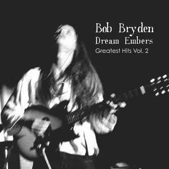 Greatest Hits - Vol.2 - Dream Embers by Bob Bryden