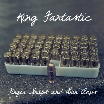 Finger Snaps and Gun Claps by King Fantastic