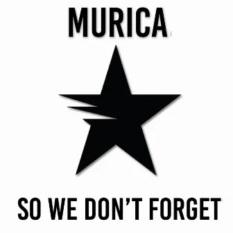 So We Don't Forget by Murica