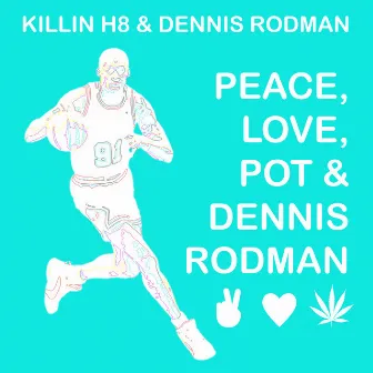 Peace, Love, Pot & Dennis Rodman by Killin H8