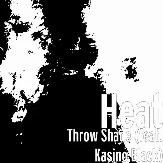 Throw Shade (feat. Kasino Black) by Heat