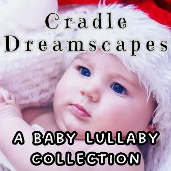 Cradle Dreamscapes: A Baby Lullaby Collection by Unknown Artist